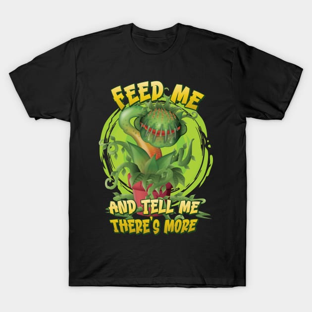 Feed me and tell me there's more for Venus Fly Trap fans T-Shirt by Graphic Duster